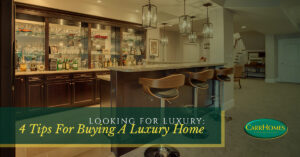 tips for buying luxury home - carrhomes custom build